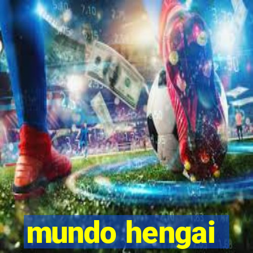 mundo hengai